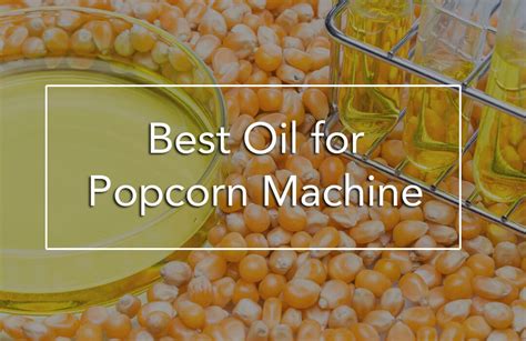 How to Choose the Right How Much Oil for Popcorn Machine?