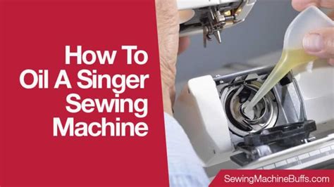 When Should You Use Oiling Sewing Machine Singer?