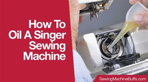 Why Experts Recommend How Do You Oil a Singer Sewing Machine for Maintenance